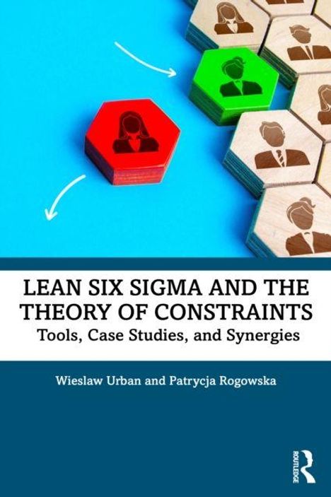 "LEAN SIX SIGMA AND THE THEORY OF CONSTRAINTS: Tools, Case Studies, and Synergies" von Wieslaw Urban und Patrycja Rogowska. Sechsecke mit Personen-Silhouetten in unterschiedlichen Farben und Richtungen.