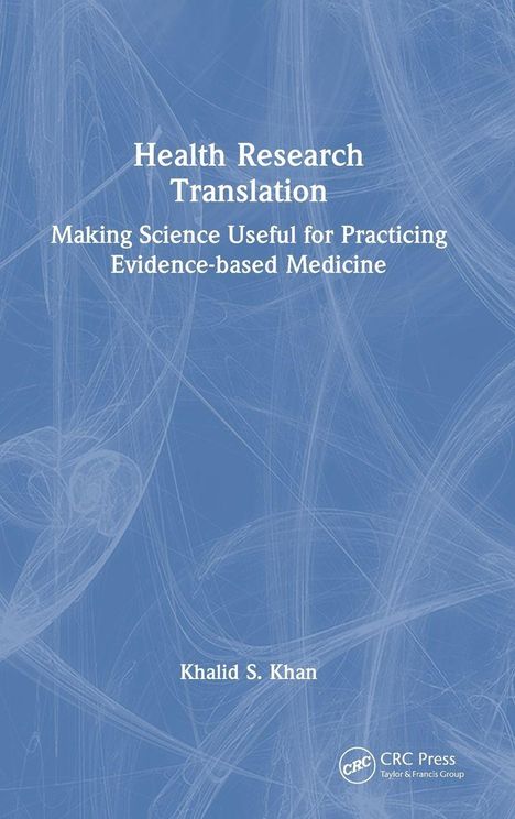„Health Research Translation: Making Science Useful for Practicing Evidence-based Medicine“, Khalid S. Khan. Blauer Hintergrund.