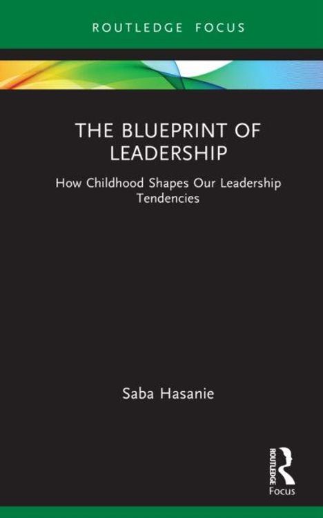 „THE BLUEPRINT OF LEADERSHIP: How Childhood Shapes Our Leadership Tendencies“ von Saba Hasanie. Schwarzer Hintergrund.