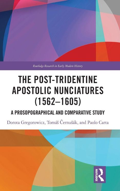 "The Post-Tridentine Apostolic Nunciatures (1562–1605)" von Dorota Gregorowicz, Tomas Černušák, Paolo Carta. Routledge-Logo unten rechts.