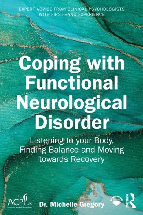 Titel: Coping with Functional Neurological Disorder  
Untertitel: Listening to your Body, Finding Balance and Moving towards Recovery  
Autorin: Dr. Michelle Gregory  
Hintergrund: abstrakte grüne Textur.
