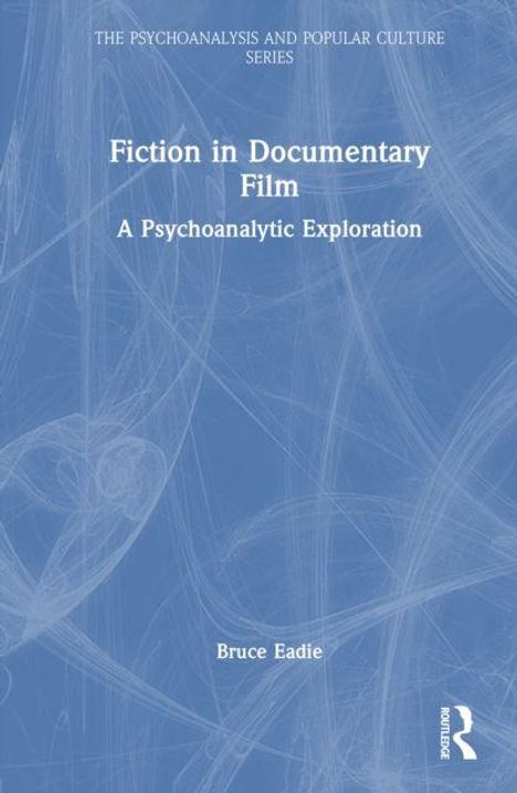 "Fiction in Documentary Film: A Psychoanalytic Exploration" von Bruce Eadie. Blau-weißer Hintergrund mit Routledge-Logo.
