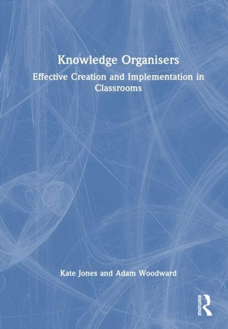 Text: "Knowledge Organisers: Effective Creation and Implementation in Classrooms. Kate Jones and Adam Woodward". Blauer Hintergrund mit geschwungenen Linien.