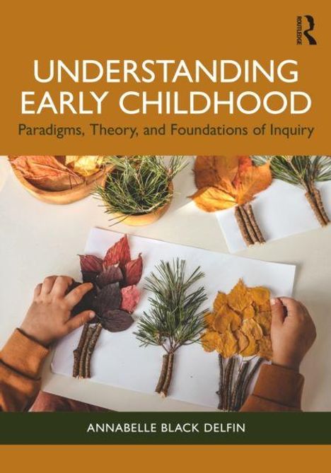 "Understanding Early Childhood: Paradigms, Theory, and Foundations of Inquiry" von Annabelle Black Delfin. Kinder basteln mit Blättern.