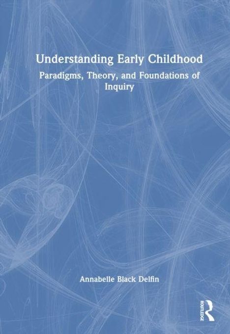 "Understanding Early Childhood: Paradigms, Theory, and Foundations of Inquiry" von Annabelle Black Delfin. Blau-weißer Hintergrund.
