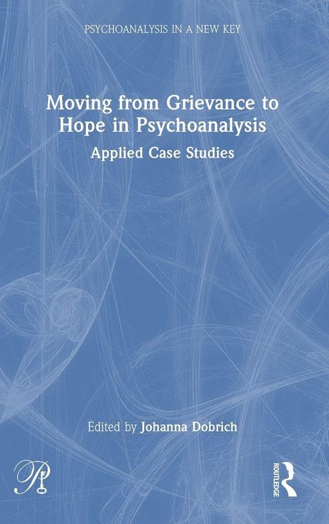 "Moving from Grievance to Hope in Psychoanalysis: Applied Case Studies, edited by Johanna Dobrich." Blauer Hintergrund, abstrakte Muster.