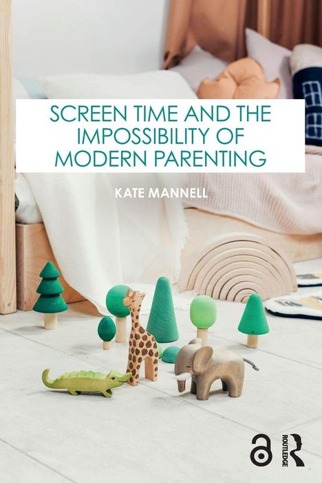 "SCREEN TIME AND THE IMPOSSIBILITY OF MODERN PARENTING, KATE MANNELL." Spielzeugtiere und Bäume neben einem Bett.