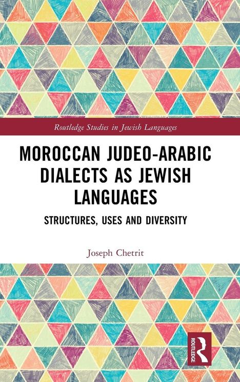 „Moroccan Judeo-Arabic Dialects as Jewish Languages: Structures, Uses and Diversity“ von Joseph Chetrit. Bunte Dreiecke im Hintergrund.