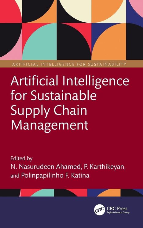 Titel: "Artificial Intelligence for Sustainable Supply Chain Management". Herausgegeben von N. Nasurudeen Ahamed, P. Karthikeyan und Polinpapilinho F. Katina. Moderner geometrischer Hintergrund.