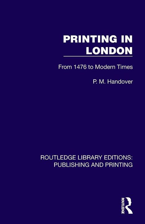 "PRINTING IN LONDON" von P.M. Handover, über Druckgeschichte ab 1476. Dunkelblauer Hintergrund, weißer Text. 