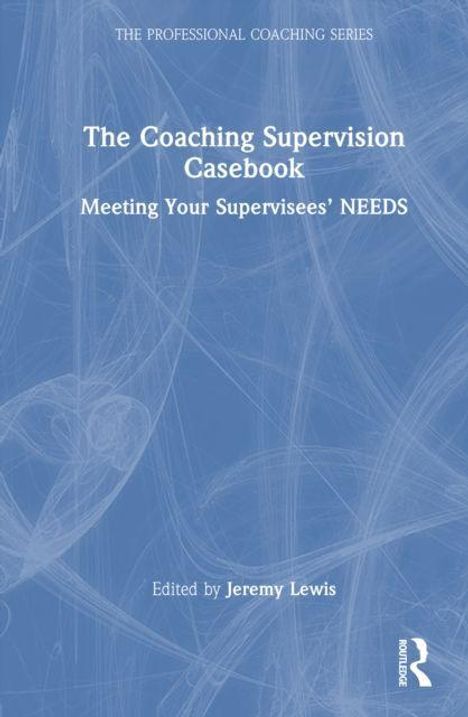 "The Coaching Supervision Casebook: Meeting Your Supervisees’ NEEDS. Edited by Jeremy Lewis." Blaues Hintergrunddesign.