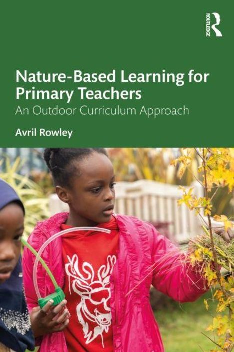 "Nature-Based Learning for Primary Teachers. An Outdoor Curriculum Approach. Avril Rowley." Ein Kind erkundet Pflanzen.