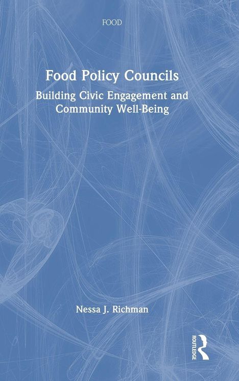 Oben steht "FOOD". "Food Policy Councils: Building Civic Engagement and Community Well-Being" von Nessa J. Richman.