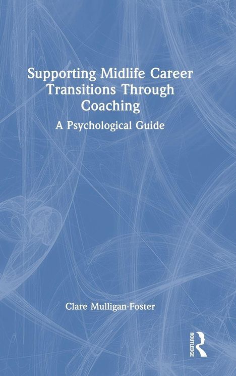 Text: "Supporting Midlife Career Transitions Through Coaching: A Psychological Guide" von Clare Mulligan-Foster. Blaues Hintergrunddesign.