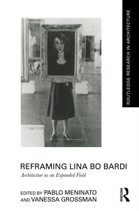 "REBOOTING LINA BO BARDI: Architecture als erweitertes Feld. Herausgegeben von PABLO MENINATO und VANESSA GROSSMAN."