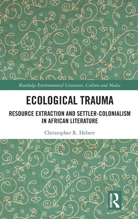 "Ecological Trauma", Thema Ressourcenausbeutung und Kolonialismus in afrikanischer Literatur, von Christopher R. Hebert. Grünes florales Muster.