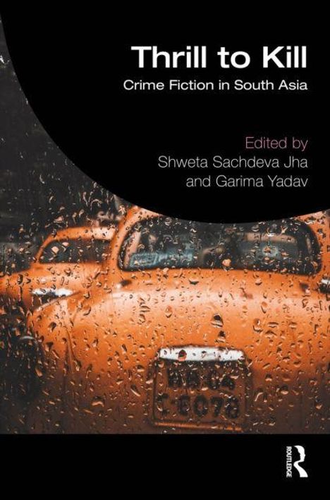 "Thrill to Kill: Crime Fiction in South Asia", Herausgeber: Shweta Sachdeva Jha, Garima Yadav. Verregnete Auto-Rückseite.
