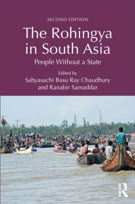 "Second Edition. The Rohingya in South Asia: People Without a State. Edited by Sabyasachi Basu Ray Chaudhury and Ranabir Samaddar." Eine Gruppe Menschen auf Booten auf einem Fluss.