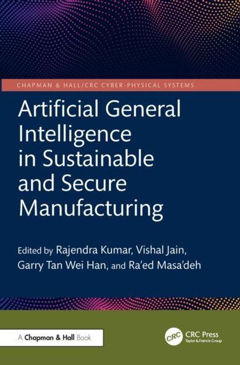 "Artificial General Intelligence in Sustainable and Secure Manufacturing" ist ein Buch, herausgegeben von vier Autoren.
