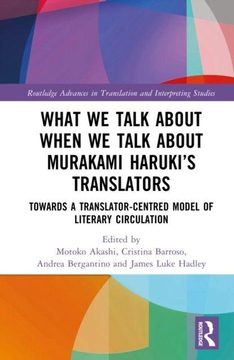 "What We Talk About When We Talk About Murakami Haruki’s Translators" steht in großer Schrift auf einem farbenfrohen Hintergrund.