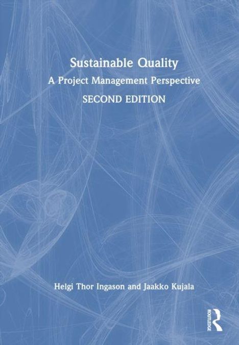 Titel: Sustainable Quality. Untertitel: A Project Management Perspective. Autoren: Helgi Thor Ingason, Jaakko Kujala.