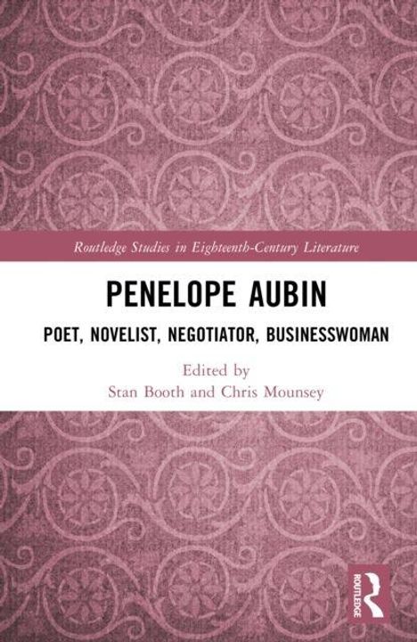 "Routledge Studies in Eighteenth-Century Literature. PENELOPE AUBIN. POET, NOVELIST, NEGOTIATOR, BUSINESSWOMAN. Edited by Stan Booth and Chris Mounsey." Pinkes, ornamental gemustertes Cover.