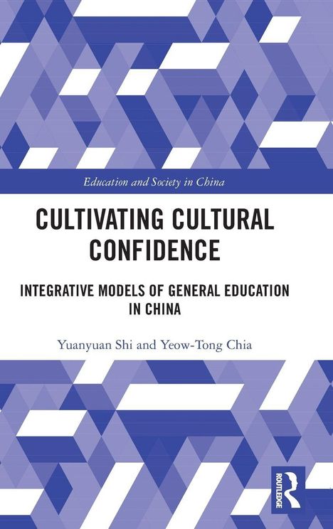 Titel: "Cultivating Cultural Confidence"; Untertitel: "Integrative Models of General Education in China". Autoren: Yuanyuan Shi, Yeow-Tong Chia. Geometrische Muster.