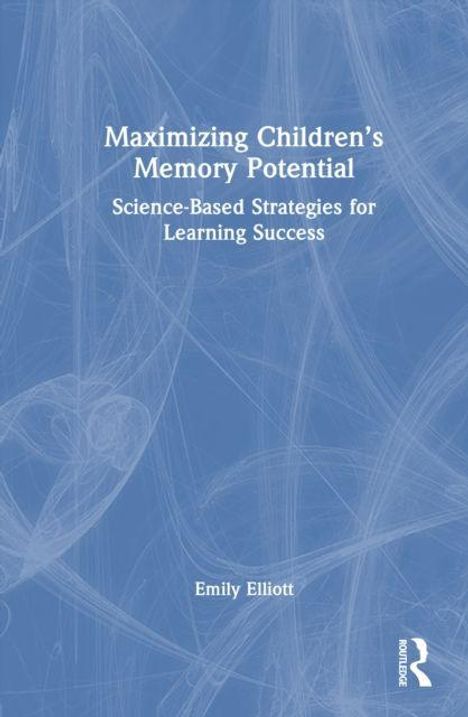 Maximizing Children’s Memory Potential. Science-Based Strategies for Learning Success. Emily Elliott. Abstrakte blaue Muster.