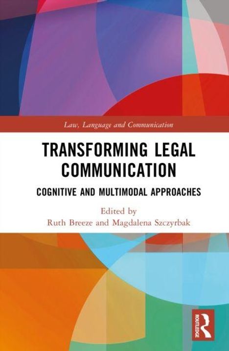 „Transforming Legal Communication: Cognitive and Multimodal Approaches“, herausgegeben von Ruth Breeze und Magdalena Szczyrbak. Bunte geometrische Formen im Hintergrund.