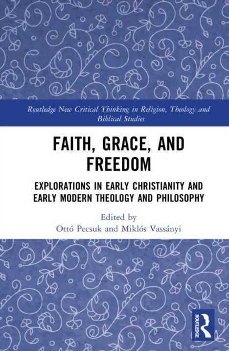 "Faith, Grace, and Freedom" beschreibt frühes Christentum. Autoren: Ottó Pecsuk, Miklós Vassányi. Blauer Hintergrund mit Blumenmuster.
