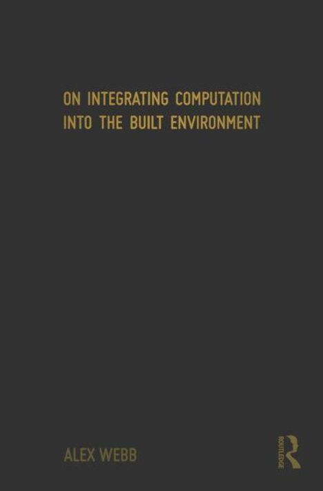 Text: "On Integrating Computation into the Built Environment. Alex Webb." Dunkler Hintergrund, Logo unten rechts.