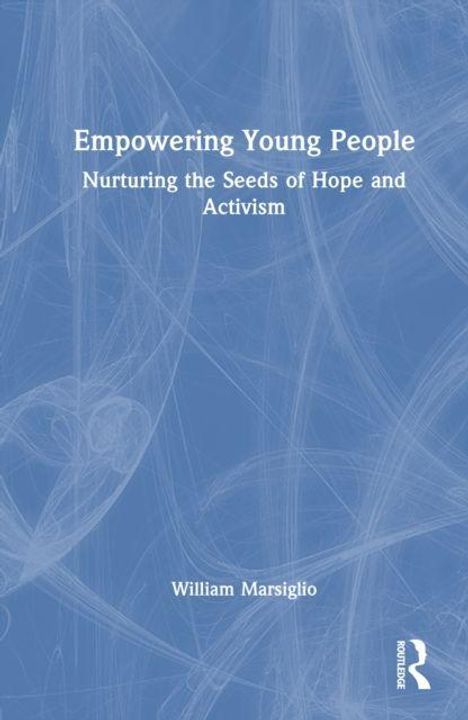 Empowering Young People: Nurturing the Seeds of Hope and Activism. Autor: William Marsiglio. Blauer, abstrakter Hintergrund.