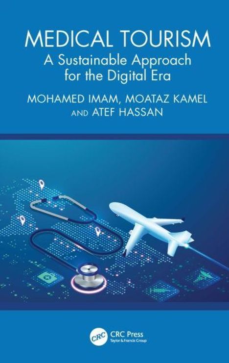 „Medical Tourism: A Sustainable Approach for the Digital Era“ von Mohamed Imam, Moataz Kamel, Atef Hassan. Illustration eines blauen Stethoskops und eines Flugzeugs auf einer digitalen Karte.