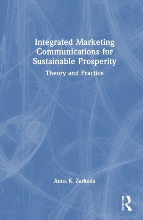 Text: "Integrated Marketing Communications for Sustainable Prosperity: Theory and Practice" von Anna K. Zarkada. Abstrakter Hintergrund.