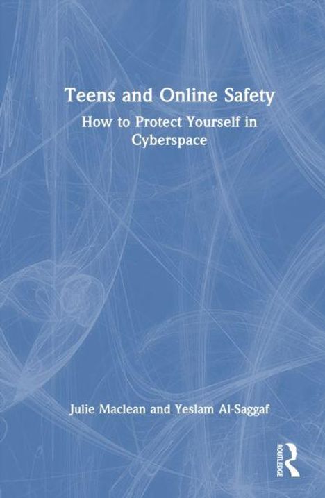 "Teens and Online Safety: How to Protect Yourself in Cyberspace. Julie Maclean und Yeslam Al-Saggaf." Blaues Hintergrunddesign.