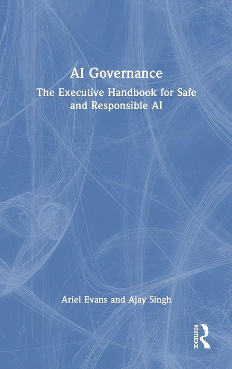 "AI and Cyber Governance: The Executive Playbook for Safe and Responsible AI" von Ariel Evans und Ajay Singh. Blaues Design.