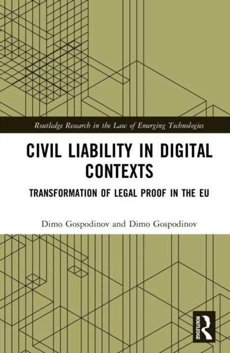 Titel: Civil Liability in Digital Contexts. Transformation of Legal Proof in the EU. Autoren: Dimo Gospodinov. Geometrisches Muster oben.
