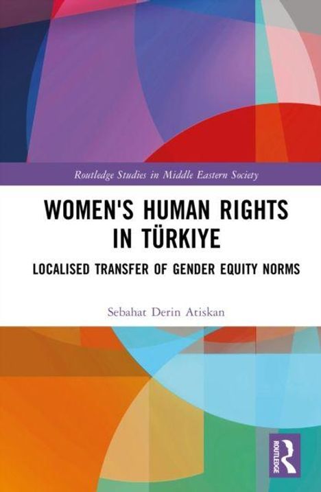 Titel: WOMEN'S HUMAN RIGHTS IN TÜRKİYE. Thema: Geschlechtergerechtigkeit. Autor: Sebahat Derin Atiskan. Bunte geometrische Formen.