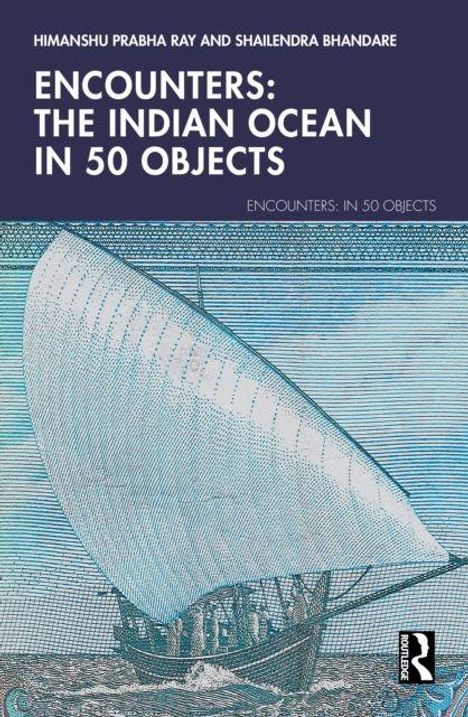 Text: "Encounters: The Indian Ocean in 50 Objects" von Himanshu Prabha Ray, Shailendra Bhandare. Illustration: Segelschiff auf Wasser.