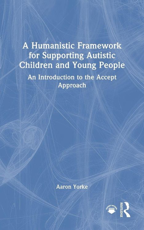Cover mit Titel: "A Humanistic Framework for Supporting Autistic Children and Young People", Autor: Aaron Yorke.