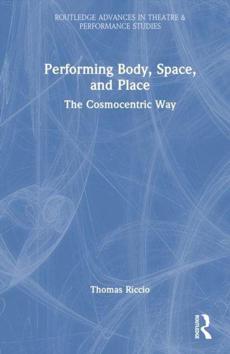 "Performing Body, Space, and Place: The Cosmocentric Way" von Thomas Riccio. Blaues Cover mit abstrakten Linien.