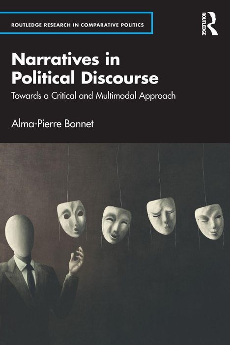 "Routledge Research in Comparative Politics. Narratives in Political Discourse von Alma-Pierre Bonnet."  
Illustration: Eine Hand greift nach Masken.