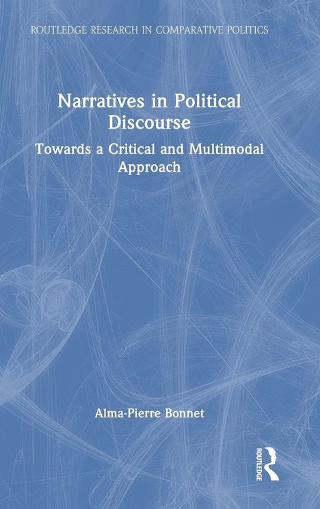 "Routledge Research in Comparative Politics. Narratives in Political Discourse. Towards A Critical and Multimodal Approach."