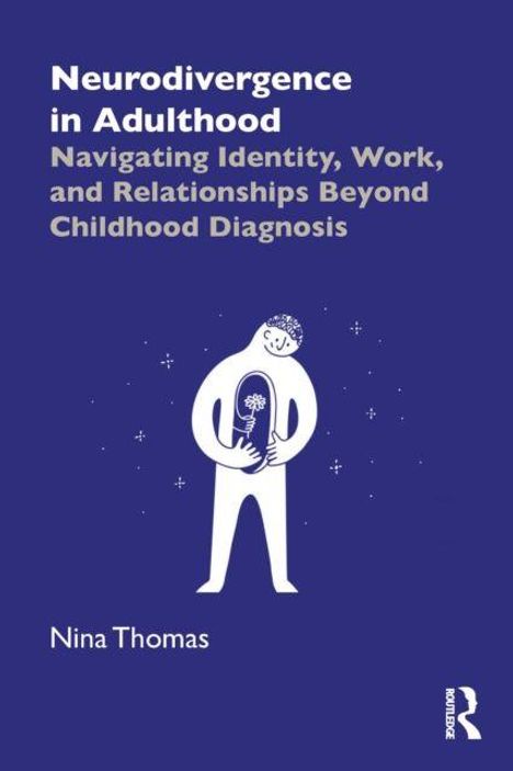 "Neurodivergence in Adulthood: Navigating Identity, Work, and Relationships Beyond Childhood Diagnosis" von Nina Thomas. Eine Illustration zeigt eine Figur mit einem Blumenstrauß umgeben von kleinen Sternen.