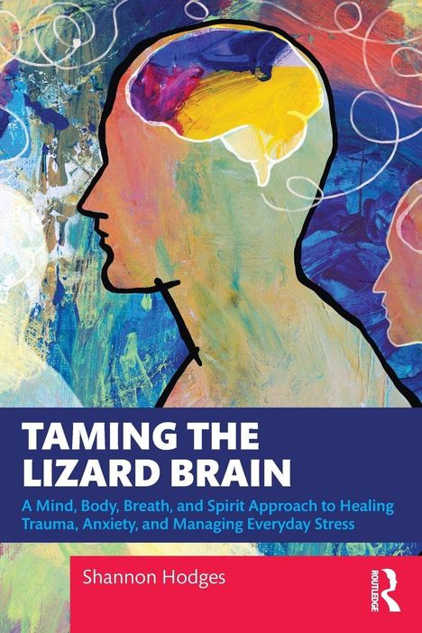 Text: "Taming the Lizard Brain" – Ansatz zur Heilung von Trauma und Stress. Illustration: Bunte Silhouette eines Kopfes.