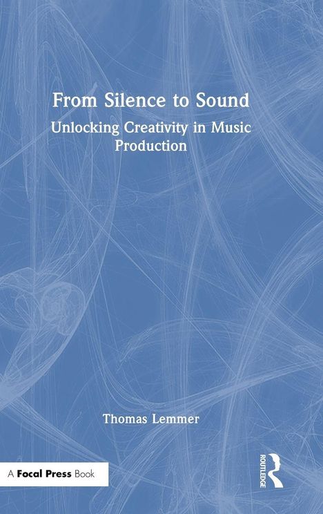 "From Silence to Sound: Unlocking Creativity in Music Production" von Thomas Lemmer. Abstrakt blaue Hintergrundgrafik.