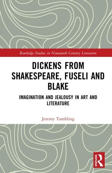 "Dickens from Shakespeare, Fuseli and Blake. Imagination and Jealousy in Art and Literature. Jeremy Tambling." Abstrakte Muster.