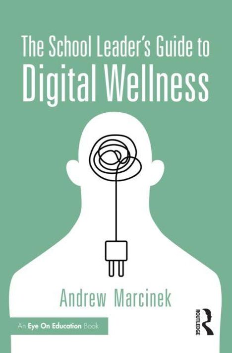 „The School Leader’s Guide to Digital Wellness“, Andrew Marcinek. Silhouette mit Kabel und Stecker im Kopf, grüner Hintergrund.