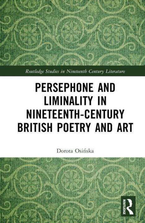 Titel: "Persephone and Liminality in Nineteenth-Century British Poetry and Art". Autor: Dorota Osińska. Grüner, gemusterter Hintergrund.