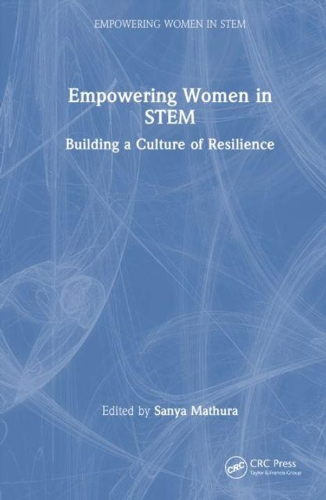 Text: "Empowering Women in STEM: Building a Culture of Resilience. Edited by Sanya Mathura." Blauer Hintergrund mit abstrakten Linien.